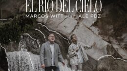 Marcos Witt y Ale Fdz proclaman  que «El río del cielo» está aquí