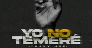 Las vivencias de Travy Joe le dan forma a sus convicciones y lo refleja con su tema, «Yo No Temeré»